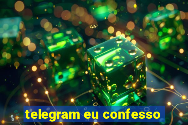 telegram eu confesso